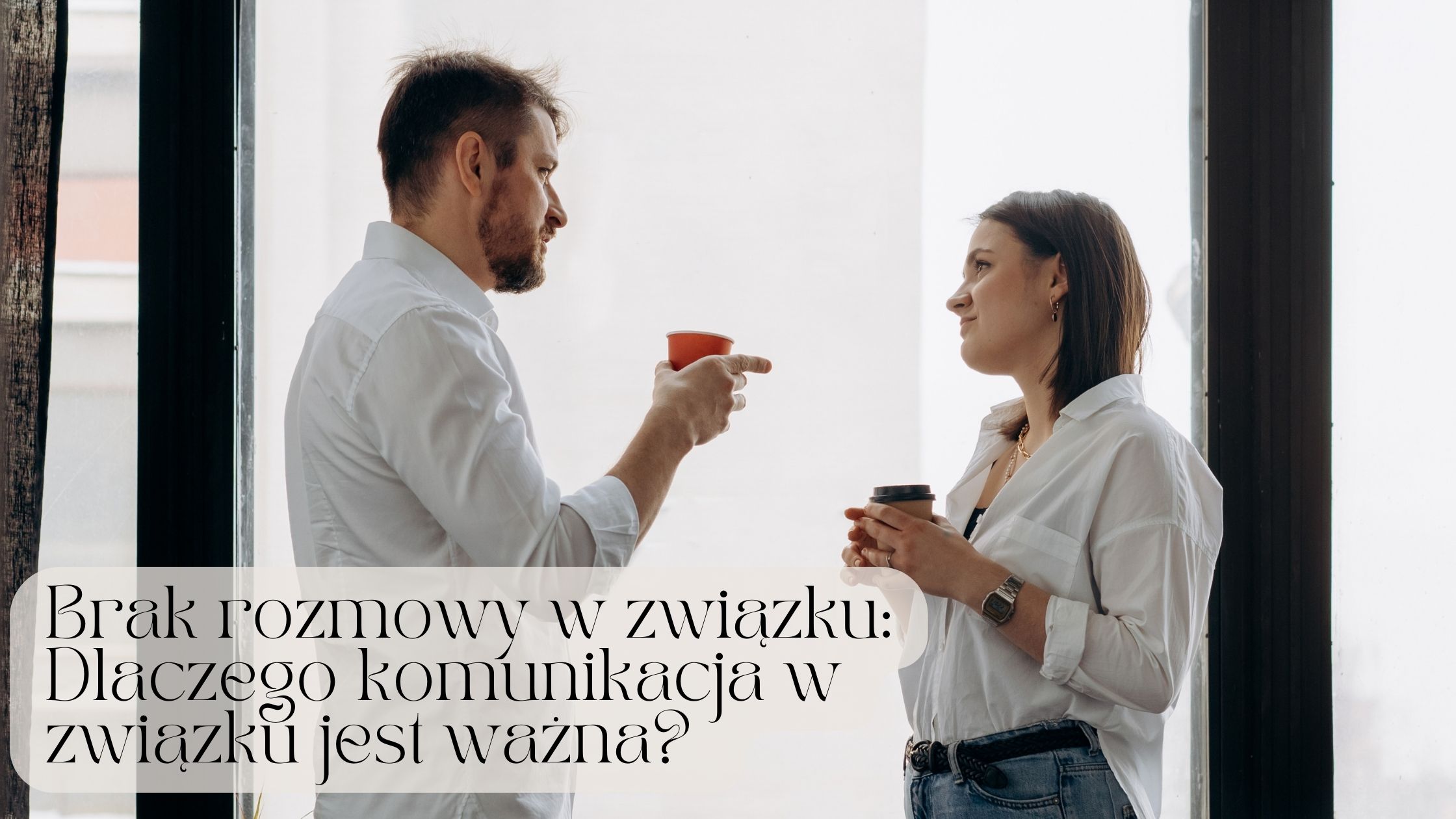 Brak rozmowy w związku: Dlaczego rozmowa w związku jest ważna?