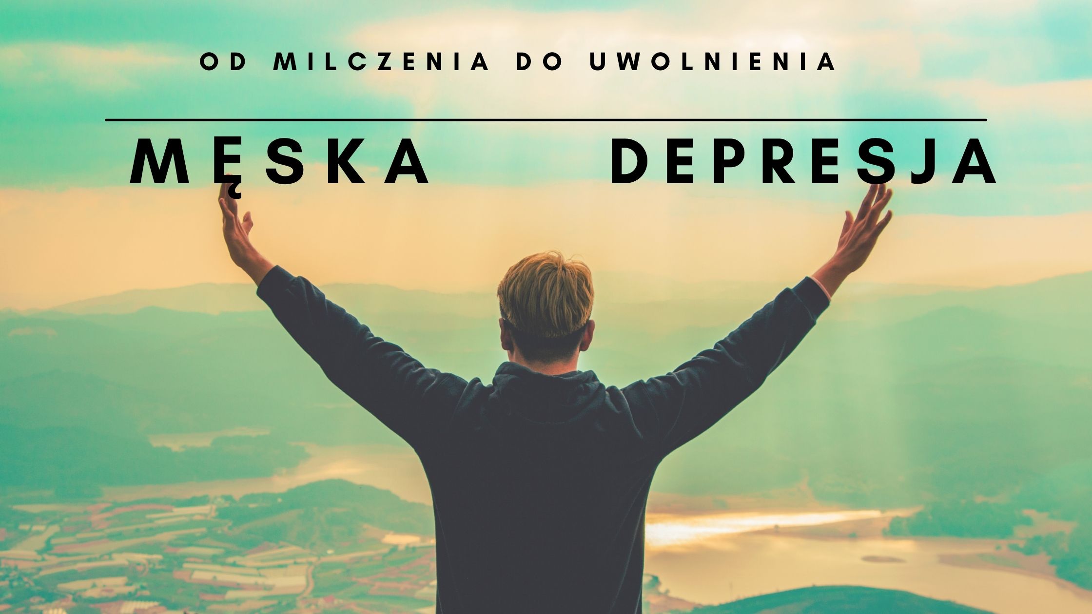 Od milczenia do uwolnienia – Depresja u mężczyzn 