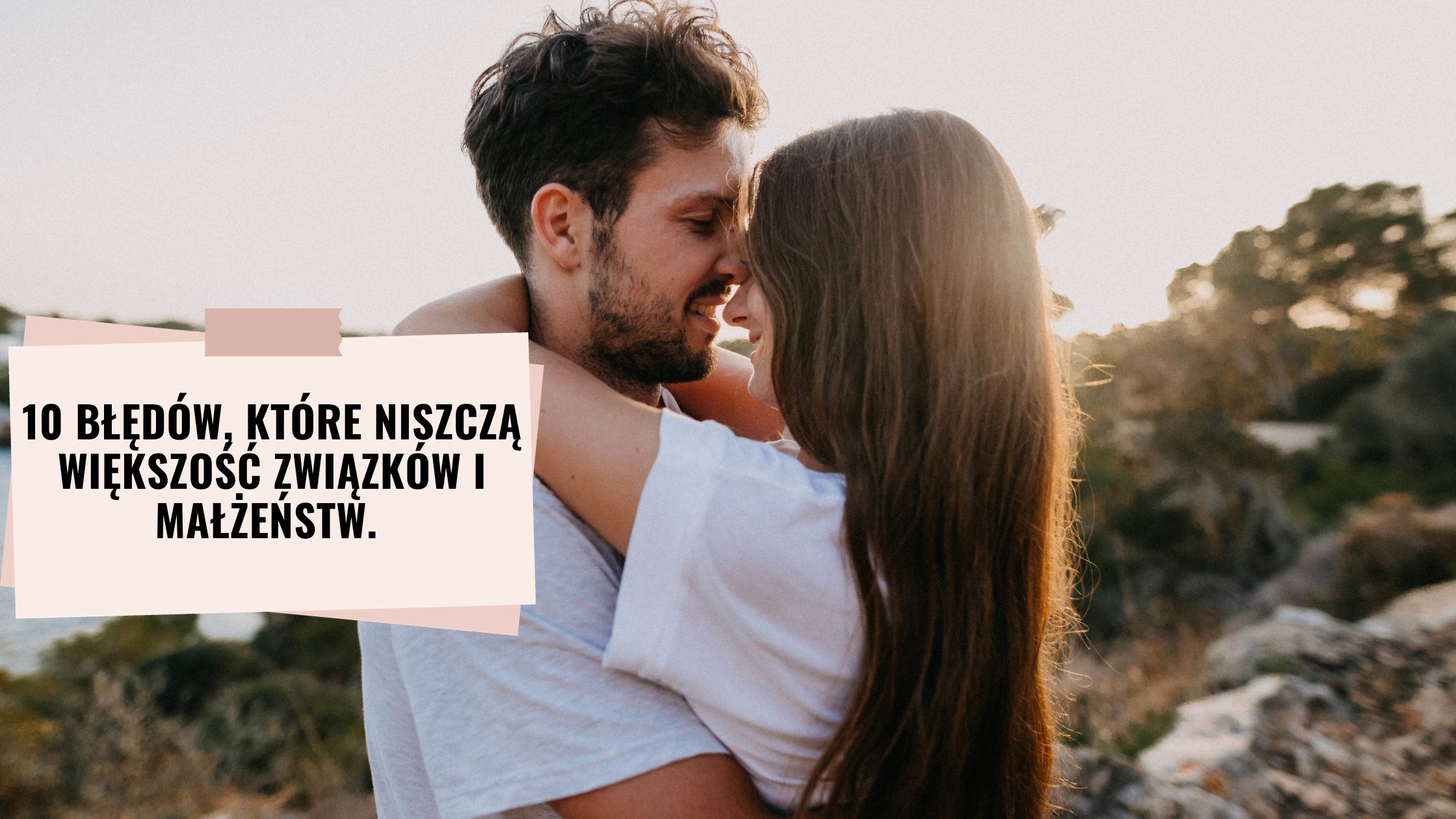 10 błędów, które niszczą większość związków i małżeństw.