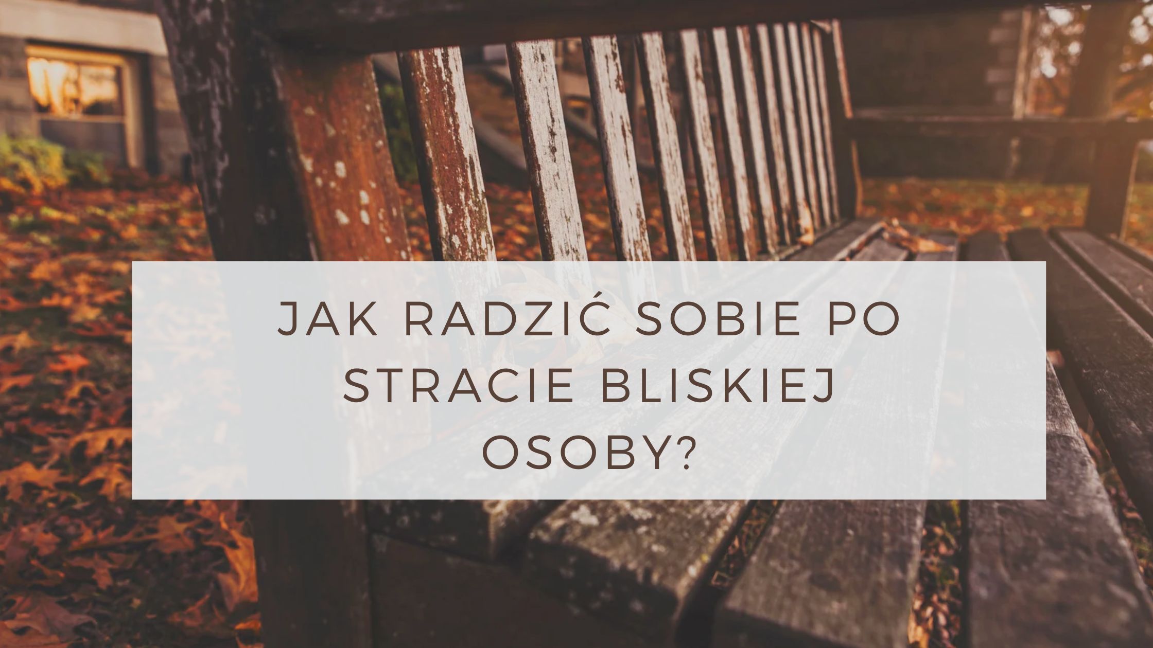 Jak radzić sobie po stracie bliskiej osoby?